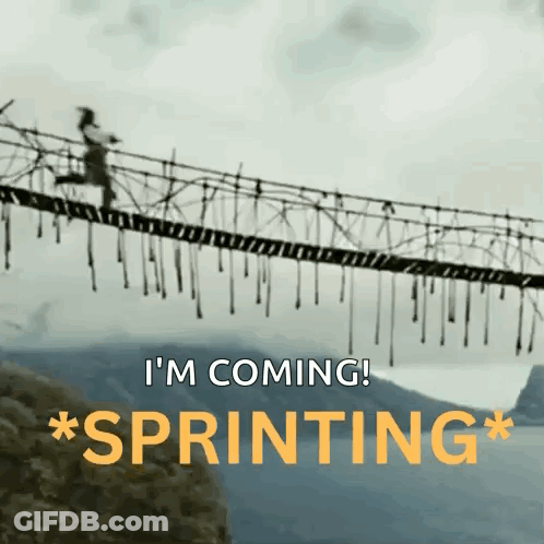 A Person Is Running On A Rope Bridge With The Words I 'M Coming * Sprinting * GIF