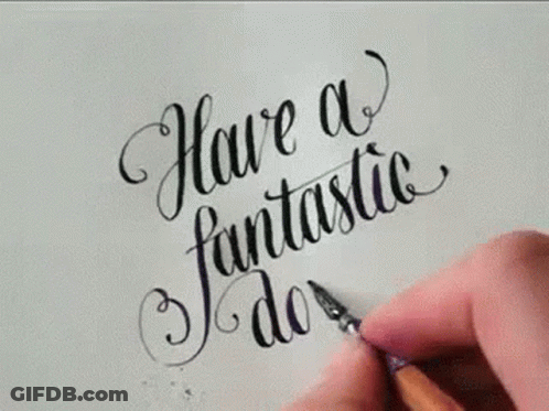 A Person Is Writing The Words `` Have A Fantastic Day '' In Calligraphy On A Piece Of Paper . GIF