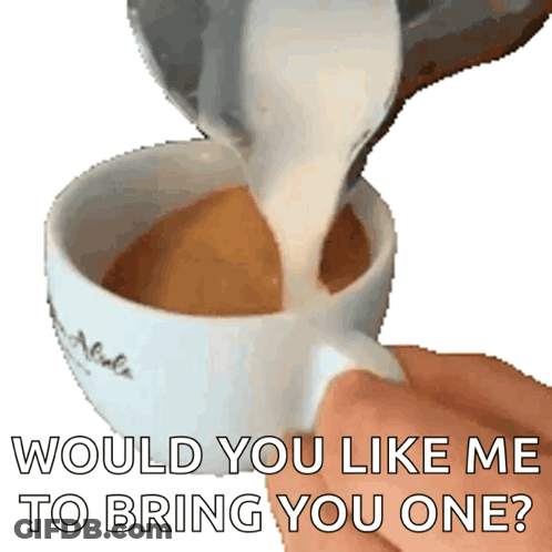 A Person Pouring Milk Into A Cup Of Coffee With The Words " Would You Like Me To Bring You One " GIF