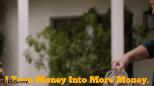 A Person Pouring Money Into A Glass With The Words I Turn Money Into More Money Below Them GIF