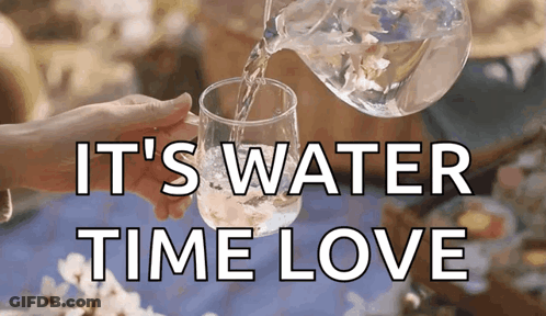 A Person Pouring Water Into A Glass With The Words " It 'S Water Time Love " GIF