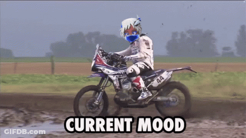 A Person Riding A Dirt Bike With The Words Current Mood Written On The Bottom GIF