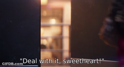 A Person Says " Deal With It Sweetheart " While Standing In Front Of A Door GIF