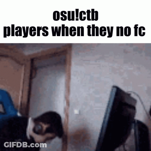 A Person Sitting In Front Of A Computer With The Words Osu ! Ctb Players When They No Fc GIF