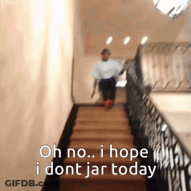 A Person Walking Up A Set Of Stairs With The Words " Oh No I Hope I Dont Jar Today " GIF