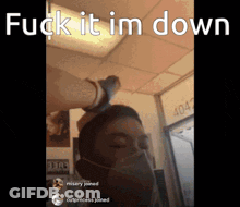 A Person Wearing A Mask With The Words " Fuck It Im Down " Above Them GIF