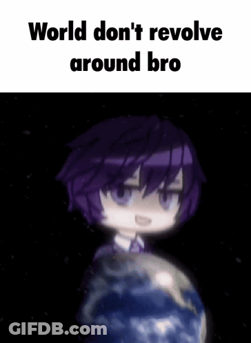 Purple Hair Person In Front Of Globe World Don't Revolve Around Bro GIF