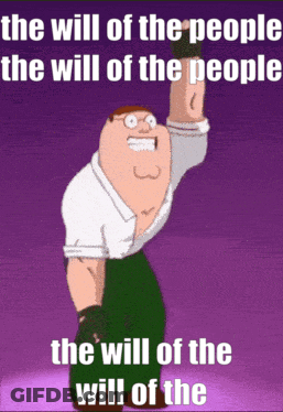 A Peter Griffin Cartoon With The Words The Will Of The People The Will Of The People And The Will Of The Will Of The GIF