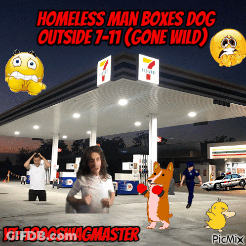 A Picture Of A 7 Eleven Gas Station With The Caption Homeless Man Boxes Dog Outside 7-11 Gone Wild GIF