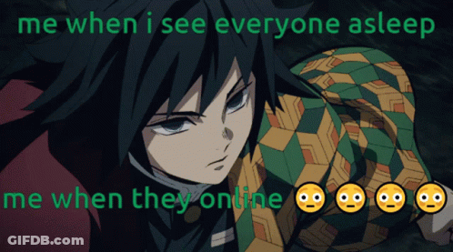 A Picture Of A Anime Character With The Words Me When I See Everyone Asleep Me When They Online GIF