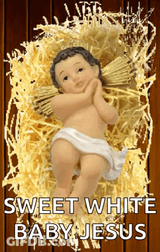 A Picture Of A Baby Jesus With The Words Sweet White Baby Jesus GIF