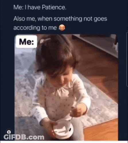 A Picture Of A Baby With The Caption Me I Have Patience Also Me When Something Not Goes According To Me Me GIF
