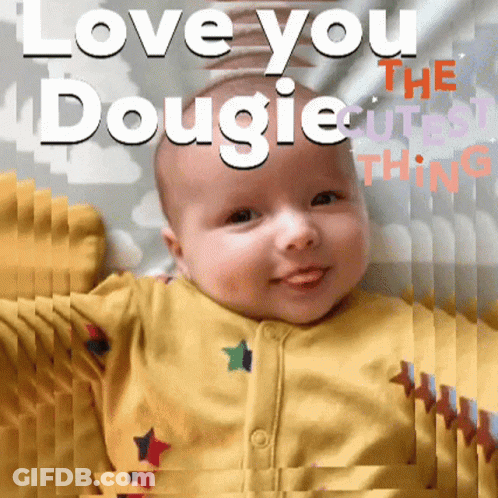 A Picture Of A Baby With The Words " Love You Dougie The Cutest Thing " GIF