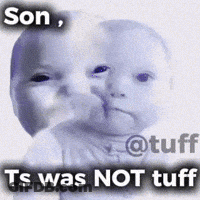 A Picture Of A Baby With The Words Son Ts Was Not Tuff On It GIF