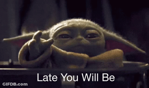 A Picture Of A Baby Yoda With The Words Late You Will Be On The Bottom GIF