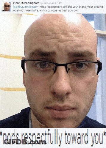 A Picture Of A Bald Man With Glasses And The Words " Nods Respectfully Toward You " On The Bottom GIF
