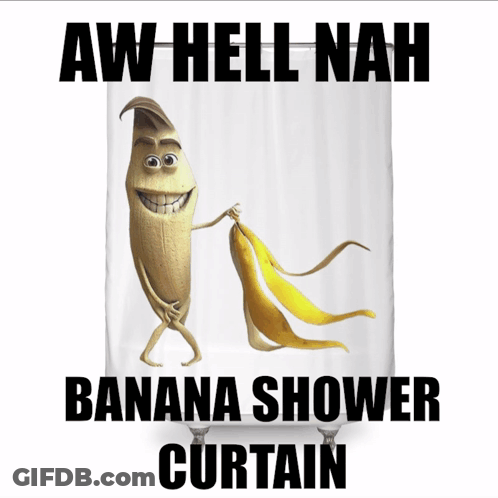 A Picture Of A Banana Shower Curtain That Says Aw Hell Nah Banana Shower Curtain GIF