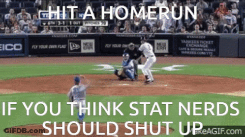 A Picture Of A Baseball Game With The Words Hit A Homerun If You Think Stat Nerds Should Shut Up On The Bottom GIF
