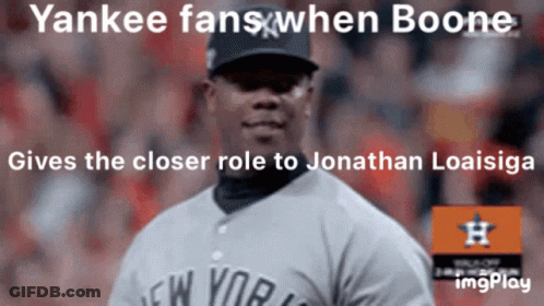 A Picture Of A Baseball Player With The Words Yankee Fans When Boone Gives The Closer Role To Jonathan Loasiga GIF