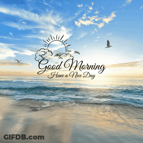 A Picture Of A Beach With The Words " Good Morning Have A Nice Day " GIF