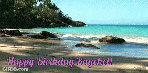 A Picture Of A Beach With The Words Happy Birthday Raychel Below It GIF