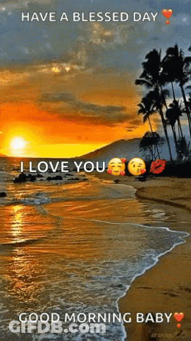 A Picture Of A Beach With The Words Have A Blessed Day I Love You Good Morning Baby . GIF