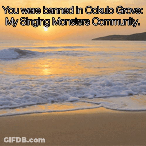 A Picture Of A Beach With The Words " You Were Banned In Ockulo Grove My Singing Monsters Community " Above It GIF