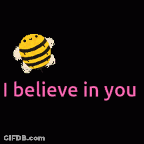 A Picture Of A Bee With The Words " I Believe In You " Below It GIF