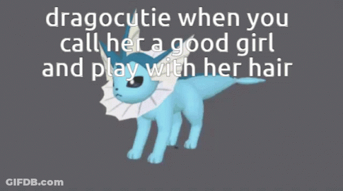 A Picture Of A Blue Pokemon With The Caption Dragocutie When You Call Her A Good Girl And Play With Her Hair GIF