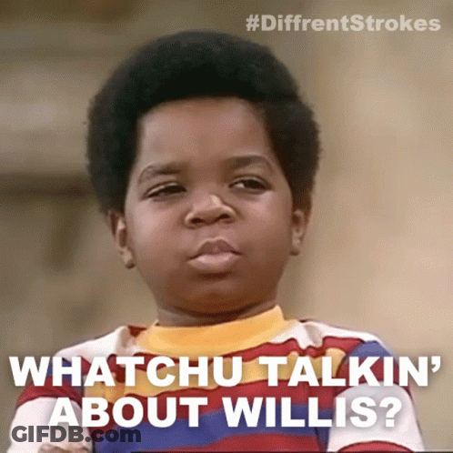 Boy With Caption Whatchu Talkin About Willis GIF