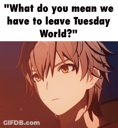 A Picture Of A Boy With The Words What Do You Mean We Have To Leave Tuesday World GIF