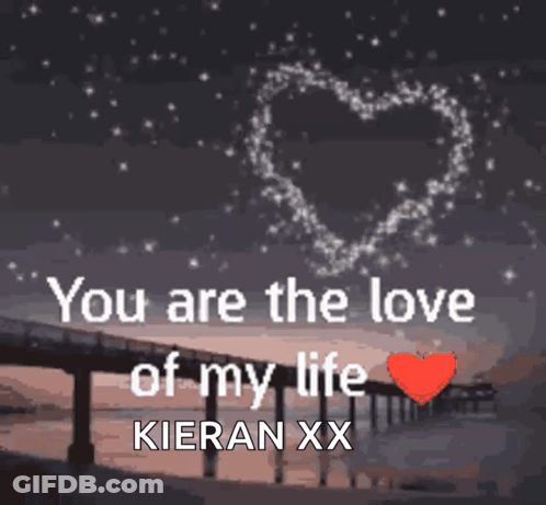 A Picture Of A Bridge With The Words " You Are The Love Of My Life Kieran Xx " GIF