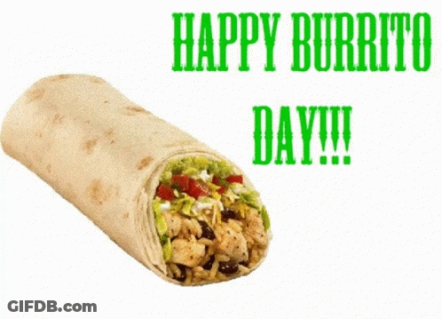 A Picture Of A Burrito That Says Happy Burrito Day !!! GIF
