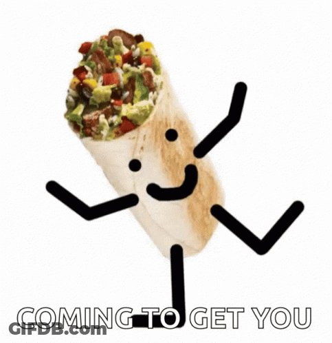 A Picture Of A Burrito With Arms And Legs And The Words Coming To Get You Below It GIF