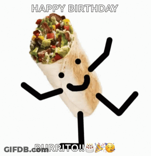 A Picture Of A Burrito With Arms And Legs And The Words Happy Birthday Burrito GIF