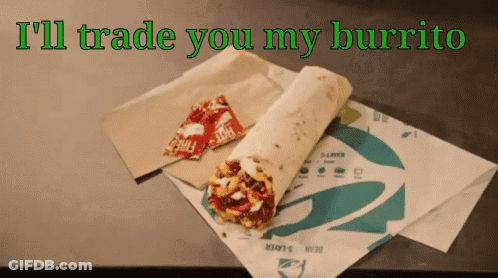 A Picture Of A Burrito With The Words I 'Ll Trade You My Burrito GIF