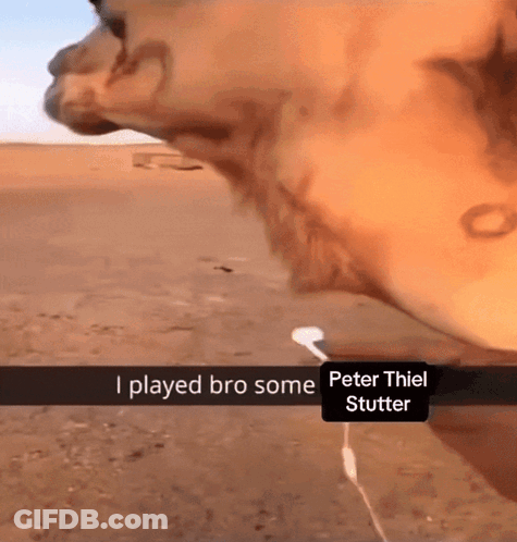 A Picture Of A Camel With A Caption That Reads " I Played Bro Some Peter Thiel Stutter " GIF