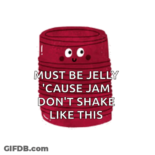 A Picture Of A Can Of Jelly With A Face And The Words Must Be Jelly Cause Jam Don T Shake Like This GIF