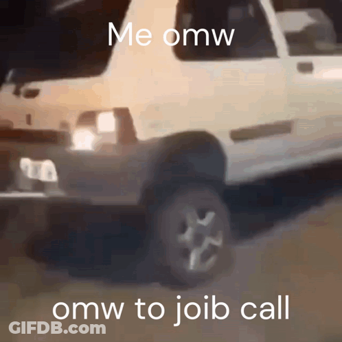 A Picture Of A Car With The Words " Me Omw Omw To Joib Call " On The Bottom GIF