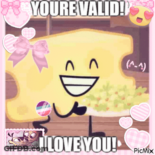 A Picture Of A Cartoon Character Saying You 'Re Valid I Love You GIF