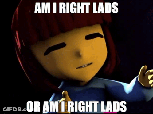 A Picture Of A Cartoon Character With The Caption " Am I Right Lads " GIF
