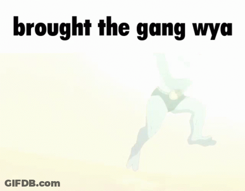 A Picture Of A Cartoon Character With The Words Brought The Gang Wya On The Bottom GIF