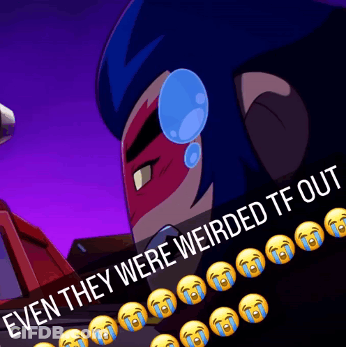 A Picture Of A Cartoon Character With The Words " Even They Were Weirded Tf Out " Above It GIF