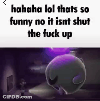 A Picture Of A Cartoon Character With The Words `` Hahaha Lol Thats So Funny No It Isnt Shut The Fuck Up '' GIF
