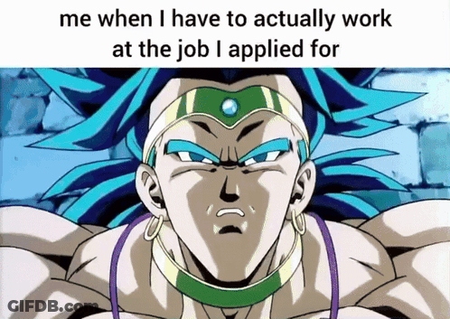 A Picture Of A Cartoon Character With The Words Me When I Have To Actually Work At The Job I Applied For GIF
