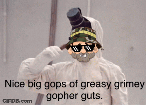 A Picture Of A Cartoon Character With The Words Nice Big Gops Of Greasy Grimey Gopher Guts Below Him GIF