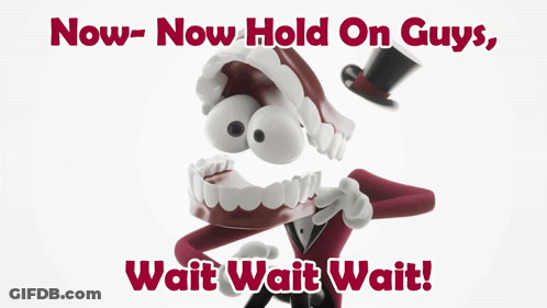 A Picture Of A Cartoon Character With The Words " Now-Now Hold On Guys Wait Wait Wait " GIF