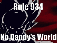 A Picture Of A Cartoon Character With The Words Rule 934 No Dandy 'S World On It . GIF