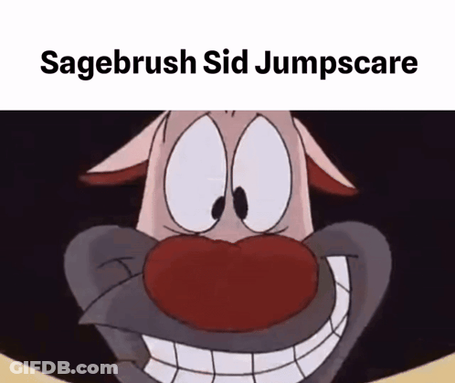 A Picture Of A Cartoon Character With The Words Sagebrush Sid Jumpscare On The Bottom GIF