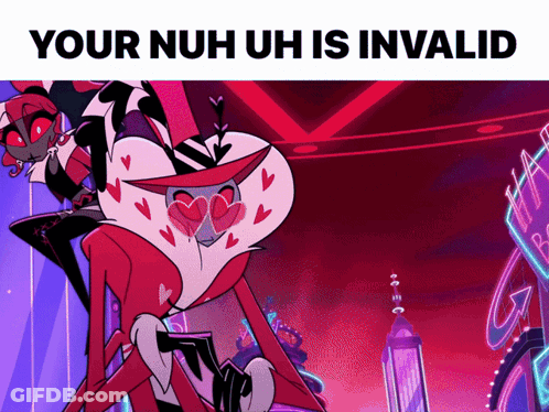 A Picture Of A Cartoon Character With The Words Your Nuh Uh Is Invalid Below It GIF